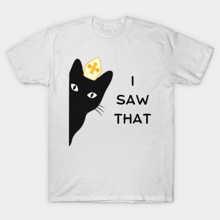 I saw that - Cat priest. T-Shirt